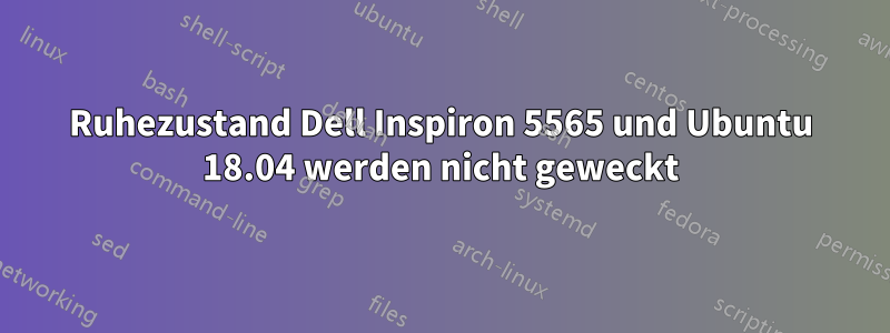 Ruhezustand Dell Inspiron 5565 und Ubuntu 18.04 werden nicht geweckt