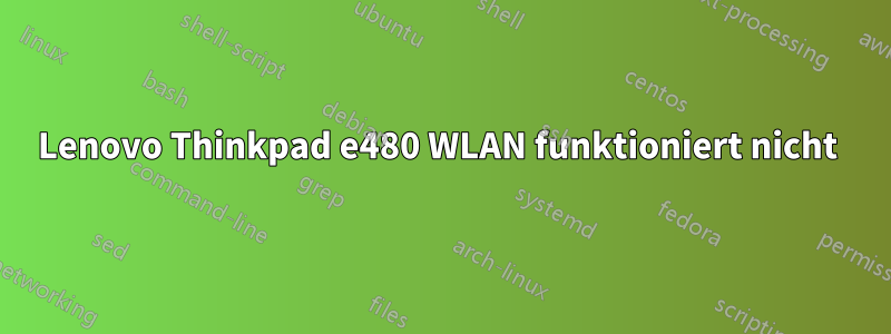 Lenovo Thinkpad e480 WLAN funktioniert nicht 