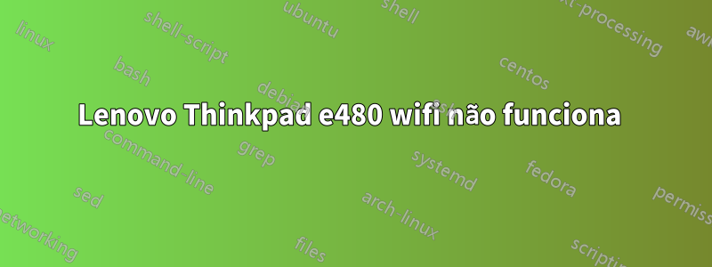 Lenovo Thinkpad e480 wifi não funciona 