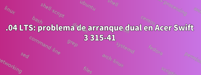 18.04 LTS: problema de arranque dual en Acer Swift 3 315-41