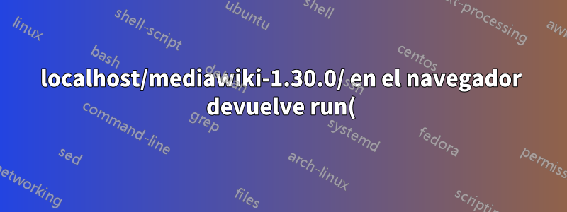 localhost/mediawiki-1.30.0/ en el navegador devuelve run(); en Firefox y contenido del archivo en Chromium