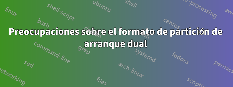 Preocupaciones sobre el formato de partición de arranque dual