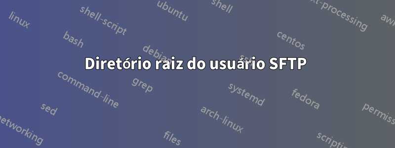 Diretório raiz do usuário SFTP