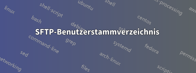 SFTP-Benutzerstammverzeichnis