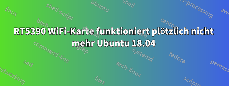 RT5390 WiFi-Karte funktioniert plötzlich nicht mehr Ubuntu 18.04