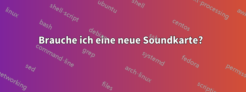 Brauche ich eine neue Soundkarte? 