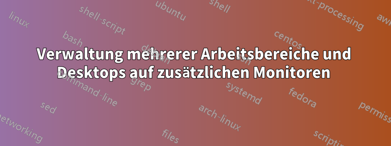 Verwaltung mehrerer Arbeitsbereiche und Desktops auf zusätzlichen Monitoren