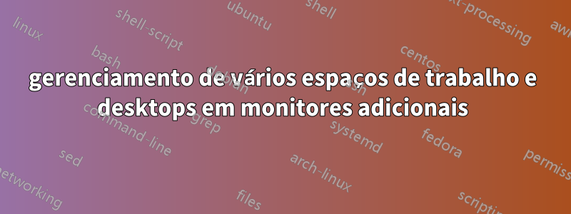 gerenciamento de vários espaços de trabalho e desktops em monitores adicionais