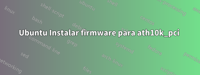 Ubuntu Instalar firmware para ath10k_pci