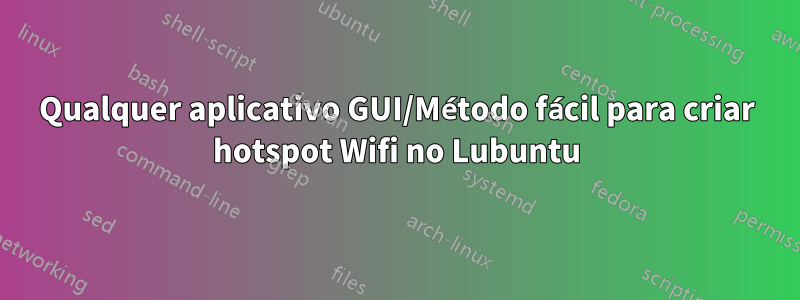 Qualquer aplicativo GUI/Método fácil para criar hotspot Wifi no Lubuntu