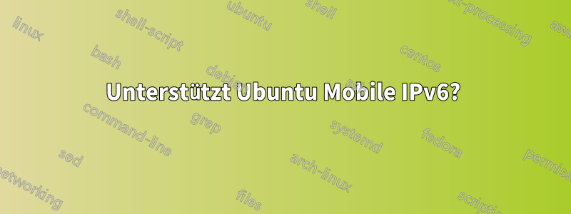 Unterstützt Ubuntu Mobile IPv6?