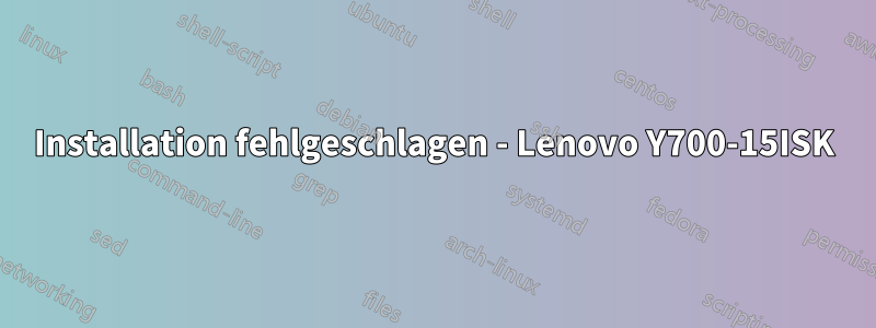 Installation fehlgeschlagen - Lenovo Y700-15ISK