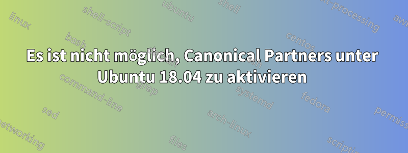 Es ist nicht möglich, Canonical Partners unter Ubuntu 18.04 zu aktivieren