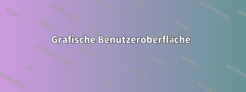 Grafische Benutzeroberfläche 