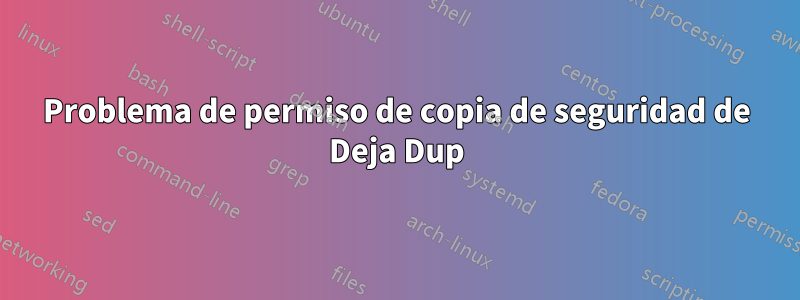 Problema de permiso de copia de seguridad de Deja Dup