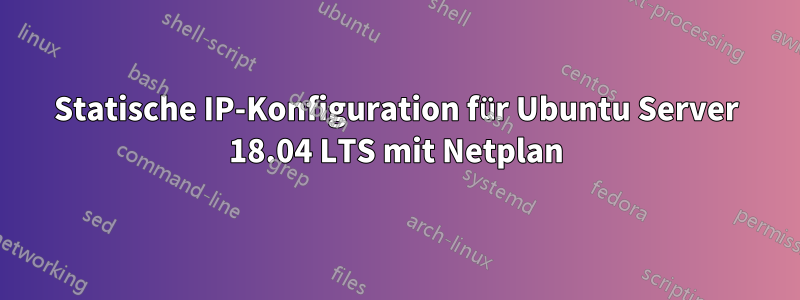 Statische IP-Konfiguration für Ubuntu Server 18.04 LTS mit Netplan