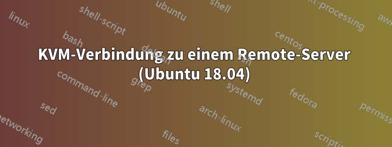 KVM-Verbindung zu einem Remote-Server (Ubuntu 18.04)