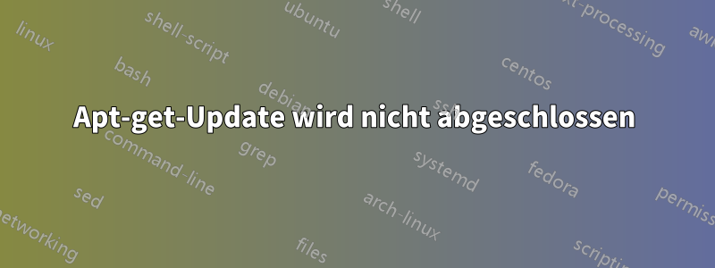 Apt-get-Update wird nicht abgeschlossen