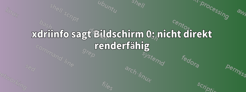 xdriinfo sagt Bildschirm 0: nicht direkt renderfähig