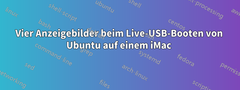 Vier Anzeigebilder beim Live-USB-Booten von Ubuntu auf einem iMac