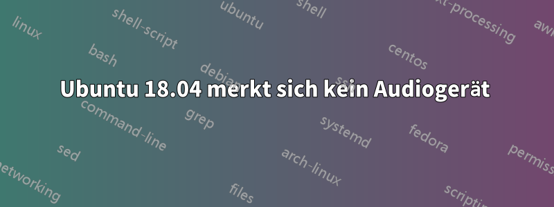 Ubuntu 18.04 merkt sich kein Audiogerät