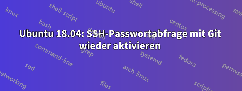 Ubuntu 18.04: SSH-Passwortabfrage mit Git wieder aktivieren