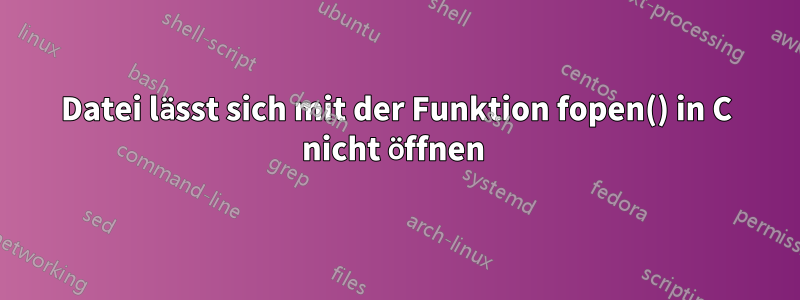 Datei lässt sich mit der Funktion fopen() in C nicht öffnen 