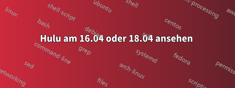 Hulu am 16.04 oder 18.04 ansehen