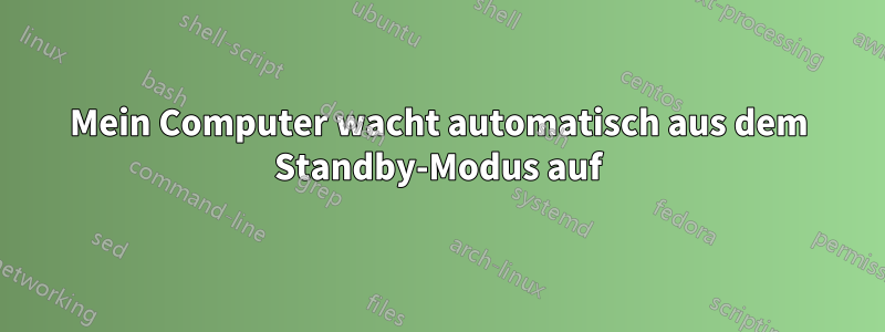 Mein Computer wacht automatisch aus dem Standby-Modus auf