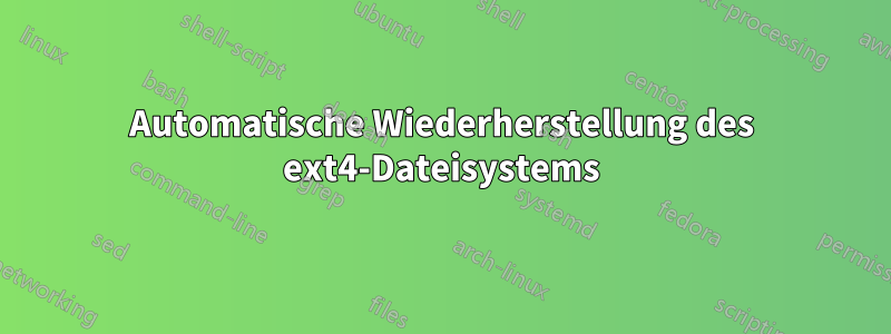 Automatische Wiederherstellung des ext4-Dateisystems