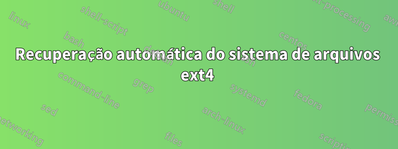 Recuperação automática do sistema de arquivos ext4