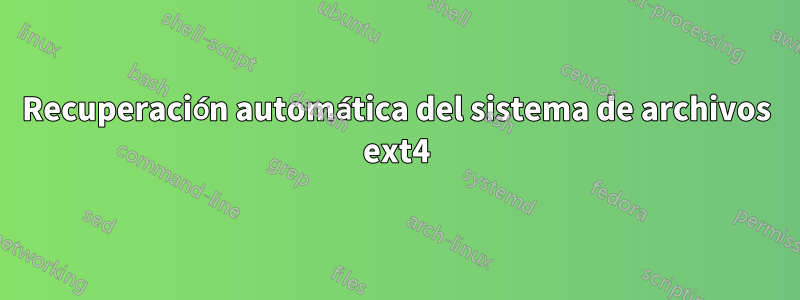 Recuperación automática del sistema de archivos ext4