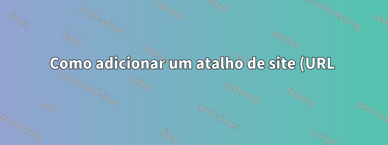 Como adicionar um atalho de site (URL) ao dock do Ubuntu no Ubuntu 18.04