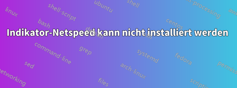 Indikator-Netspeed kann nicht installiert werden 