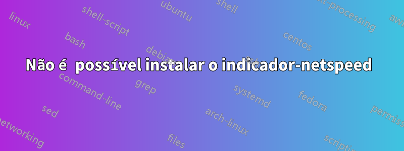 Não é possível instalar o indicador-netspeed 