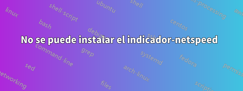 No se puede instalar el indicador-netspeed 