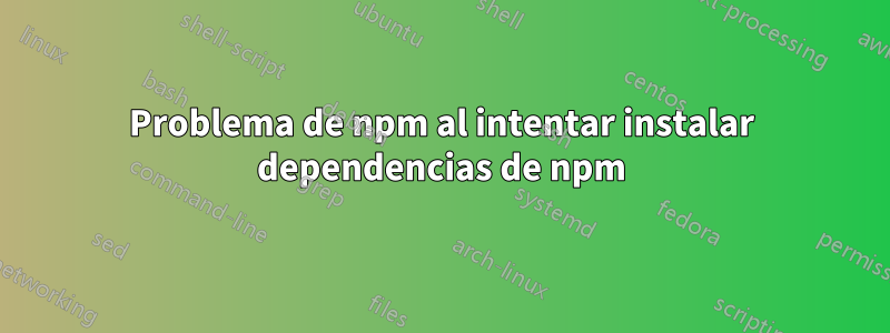 Problema de npm al intentar instalar dependencias de npm