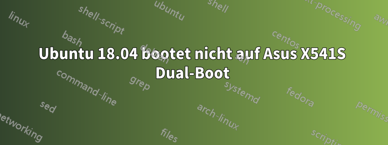 Ubuntu 18.04 bootet nicht auf Asus X541S Dual-Boot