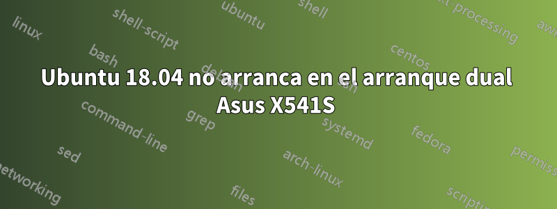 Ubuntu 18.04 no arranca en el arranque dual Asus X541S