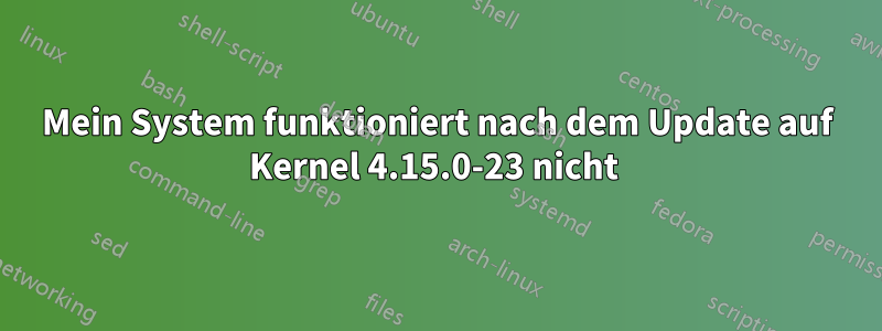 Mein System funktioniert nach dem Update auf Kernel 4.15.0-23 nicht 