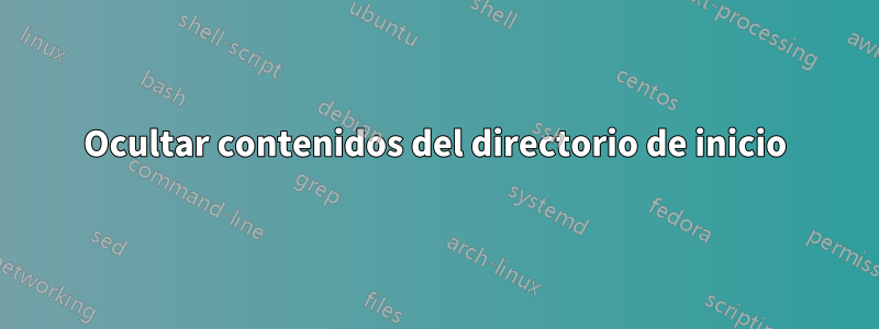 Ocultar contenidos del directorio de inicio