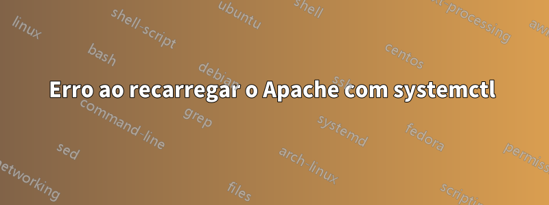 Erro ao recarregar o Apache com systemctl