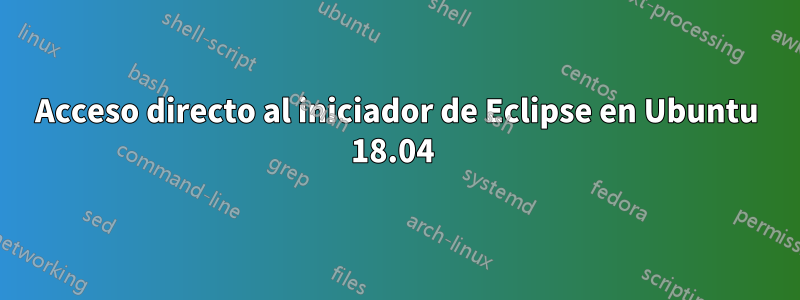 Acceso directo al iniciador de Eclipse en Ubuntu 18.04 