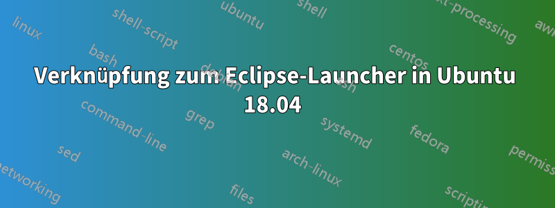 Verknüpfung zum Eclipse-Launcher in Ubuntu 18.04 