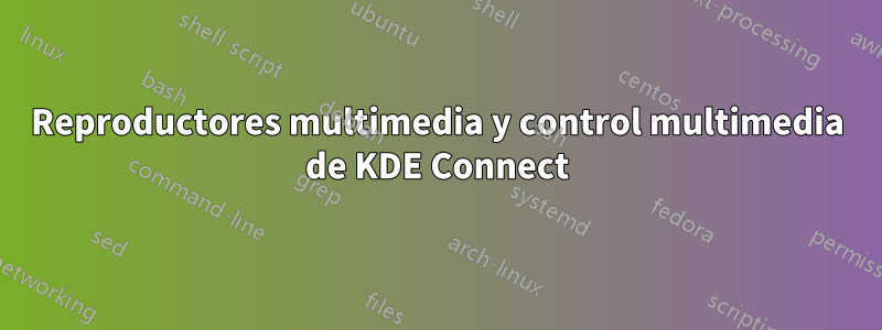 Reproductores multimedia y control multimedia de KDE Connect