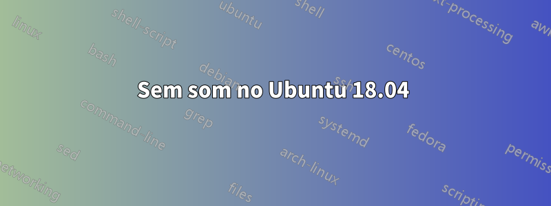 Sem som no Ubuntu 18.04