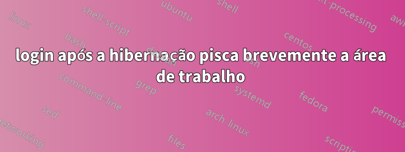 login após a hibernação pisca brevemente a área de trabalho