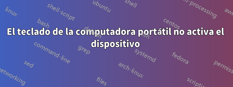 El teclado de la computadora portátil no activa el dispositivo