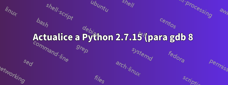 Actualice a Python 2.7.15 (para gdb 8) en Ubuntu 16.04