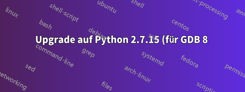 Upgrade auf Python 2.7.15 (für GDB 8) unter Ubuntu 16.04